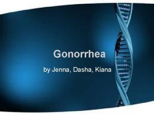 Gonorrhea by Jenna Dasha Kiana Overview and Description