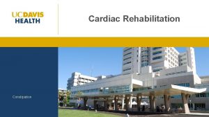 Cardiac Rehabilitation Constipation Cardiac Rehabilitation 1 Constipation CVD