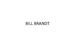 BILL BRANDT What Bill Brandt took this pictures