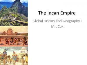 The Incan Empire Global History and Geography I