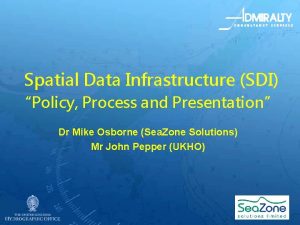 Spatial Data Infrastructure SDI Policy Process and Presentation