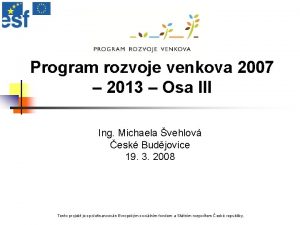 Program rozvoje venkova 2007 2013 Osa III Ing