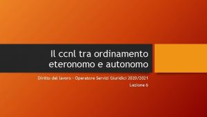 Il ccnl tra ordinamento eteronomo e autonomo Diritto