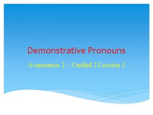 Demonstrative Pronouns Avancemos 2 Unidad 2 Leccion 1