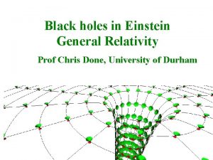 Black holes in Einstein General Relativity Prof Chris