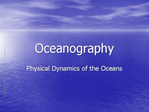 Oceanography Physical Dynamics of the Oceans Ocean Currents