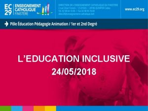 LEDUCATION INCLUSIVE 24052018 VIVRE lEducation inclusive cest Laccessibilit