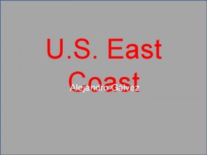 U S East Coast Alejandro Glvez The East