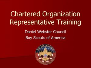 Chartered Organization Representative Training Daniel Webster Council Boy