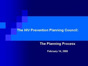 The HIV Prevention Planning Council The Planning Process