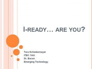 IREADY ARE YOU Tara Schiedermayer ITEC 7445 Dr