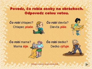 Povedz o robia osoby na obrzkoch Odpovedz celou