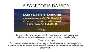 A SABEDORIA DA VIDA Pensar saber e conhecer