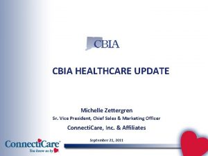 CBIA HEALTHCARE UPDATE Michelle Zettergren Sr Vice President