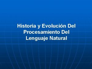 Historia y Evolucin Del Procesamiento Del Lenguaje Natural