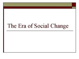 The Era of Social Change Latinos o Mexican