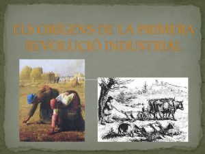 ELS ORGENS DE LA PRIMERA REVOLUCI INDUSTRIAL LEXPANSI