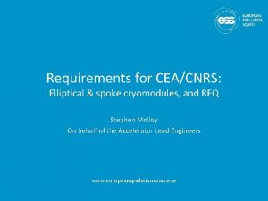 Requirements for CEACNRS Elliptical spoke cryomodules and RFQ
