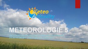 METEOROLOGIE 5 OBLANOST POJEM HISTORIE A SOUASN KLASIFIKACE