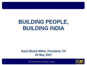 BUILDING PEOPLE BUILDING INDIA Sunil Bharti Mittal President