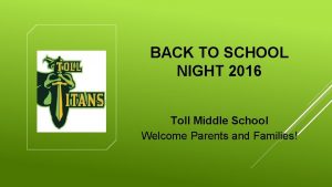 BACK TO SCHOOL NIGHT 2016 Toll Middle School