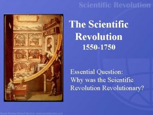 The Scientific Revolution 1550 1750 Essential Question Why