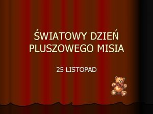 WIATOWY DZIE PLUSZOWEGO MISIA 25 LISTOPAD Opracowaa Elbieta