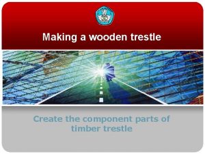 Making a wooden trestle Create the component parts