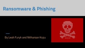 Ransomware Phishing By Leah Furyk and Nitharsan Kopu