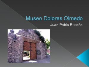 Museo Dolores Olmedo Juan Pablo Briceo Dolores Olmedo