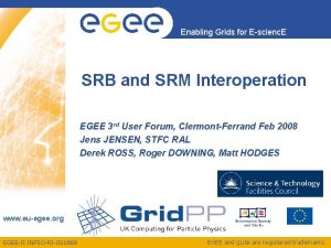 Enabling Grids for Escienc E SRB and SRM
