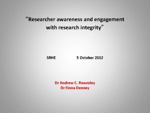 Researcher awareness and engagement with research integrity SRHE