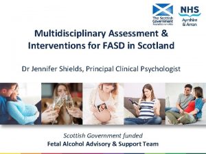 Multidisciplinary Assessment Interventions for FASD in Scotland Dr