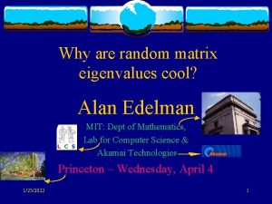 Why are random matrix eigenvalues cool Alan Edelman