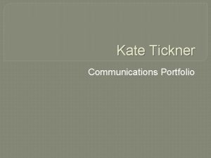 Kate Tickner Communications Portfolio Profile Name Kate Tickner