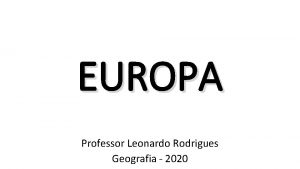 EUROPA Professor Leonardo Rodrigues Geografia 2020 A EUROPA