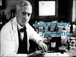 Alexander Fleming Introduction Sir Alexander Fleming 6 August