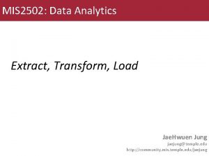 MIS 2502 Data Analytics Extract Transform Load Jae