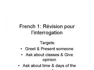 French 1 Rvision pour linterrogation Targets Greet Present