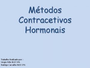 Mtodos Contracetivos Hormonais Trabalho Realizado por Srgio Flix