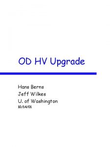 OD HV Upgrade Hans Berns Jeff Wilkes U