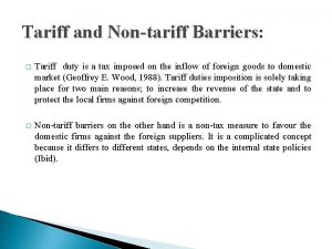 Tariff and Nontariff Barriers Tariff duty is a