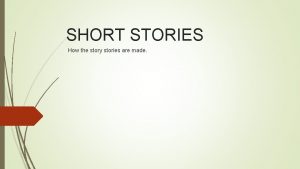 SHORT STORIES How the story stories are made