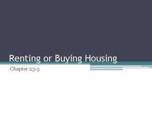 Renting or Buying Housing Chapter 23 3 Choosing