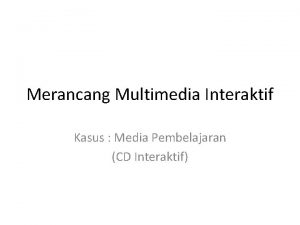 Merancang Multimedia Interaktif Kasus Media Pembelajaran CD Interaktif