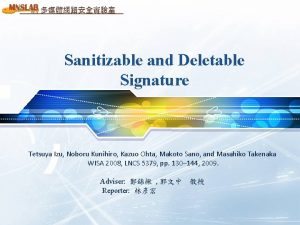 Sanitizable and Deletable Signature Tetsuya Izu Noboru Kunihiro