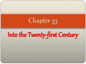 Chapter 33 Into the Twentyfirst Century Click on