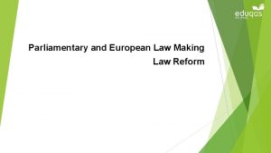 Parliamentary and European Law Making Law Reform Objectives