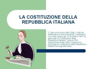 LA COSTITUZIONE DELLA REPUBBLICA ITALIANA Il Capo provvisorio