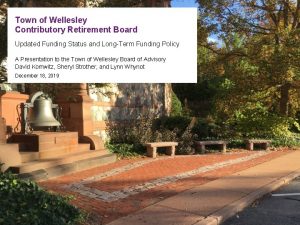 Town of Wellesley Contributory Retirement Board Updated Funding